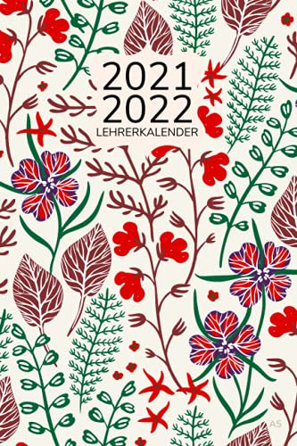 Lehrerkalender 2021 2022 A5: Lehrer Geschenk Abschied , Schulplaner 2021/2022 lehrer , Lehrerplaner , Wochenplaner Kalender , Blumen Cover Design