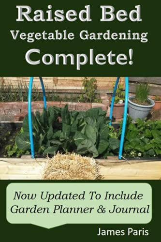 Raised Bed Vegetable Gardening Complete: Now Updated To Include Garden Planner and Journal (No Dig Gardening Techniques)
