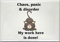 FRIDGE MAGNET A Funny Cat with the wording Chaos, Panic and disorder, My work here is done