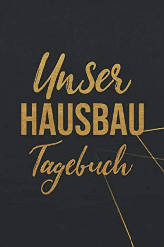 Unser Hausbau Tagebuch: Ein Bautagebuch zum Ausfüllen und Ankreuzen zum Dokumentieren des Baufortschritts I 100 Seiten I Format 6x9 Zoll, DIN A5 I Soft Cover matt I