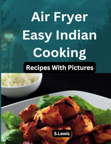 Air Fryer Easy Indian Cooking (Indian cuisine recipe book collection)
