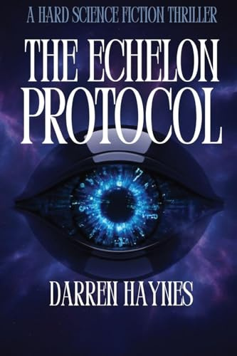 The Echelon Protocol: A Hard Science Fiction Thriller