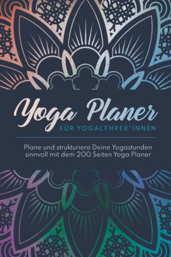 Yoga Planer für Yogalehrer: Der beste Yogakurs Planer für Yogalehrer*innen! Mit dem 200 Seiten Yoga Lehrer Planer gestaltest Du Deine Yogastunden sinnvoll und ordentlich