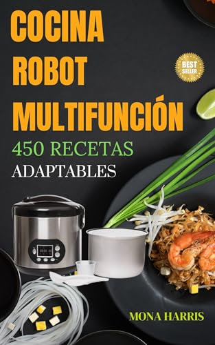 COCINA ROBOT MULTIFUNCIÓN. 450 Recetas caseras: Para principiantes y foodies. Gourmet. Platos fáciles, ligeros y listos en minutos. Ideas sabrosas, saludables y para toda la familia