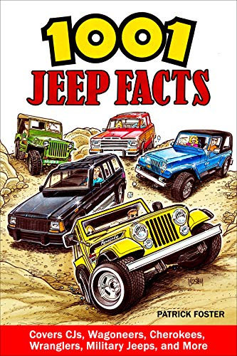 1001 Jeep Facts: Covers Cjs, Wagoneers, Cherokees, Wranglers, Military Jeeps and More
