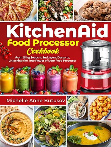 KitchenAid Food Processor Cookbook: From Silky Soups to Indulgent Desserts, Unlocking the True Power of Your Food Processor (English Edition)