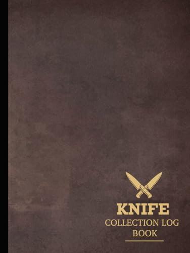 Knife Collection Log Book: Blade Inventory Notebook. Detail & Track Every Addition. Ideal for Hobbyists