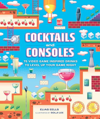Cocktails and Consoles: 75 Video Game-Inspired Drinks to Level Up Your Game Night (English Edition)