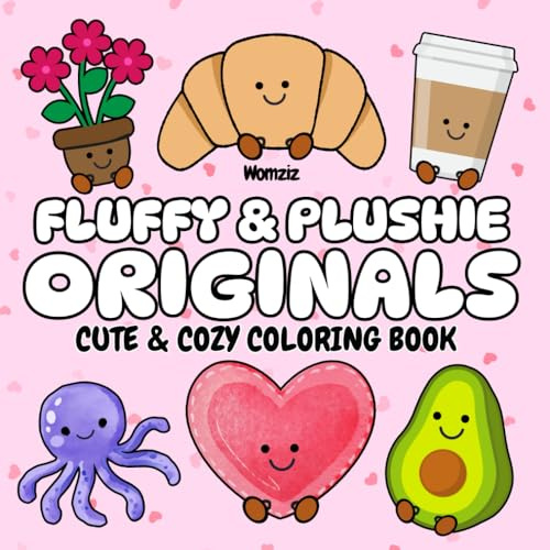 Fluffy & Plushie Originals: Cute and Cozy Coloring Book: A Birthday, Easter, Christmas Gift for Kids, Tweens, Teens and Adults who Love Animal, Food, Flower Plush Toys (Fluffy & Plushie Series)