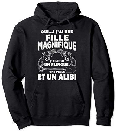 J'ai Une Fille Un Flingue Un Alibi Papa Père Homme Cadeau Sweat à Capuche