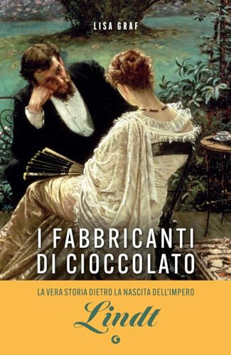 I fabbricanti di cioccolato: Due famiglie, una passione. La saga di Lindt & Sprüngli (Varia Narrazioni)