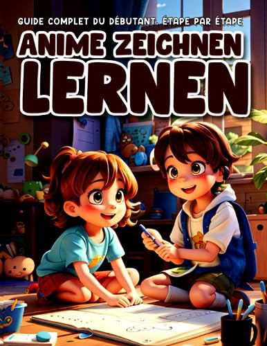Wie man Anime zeichnet : Kompletter Anfängerleitfaden, Schritt für Schritt , Zeichnen lernen für Anfänger, Kinder, Jugendliche und Erwachsene und zeichnen den Chibi- und Manga-Stil