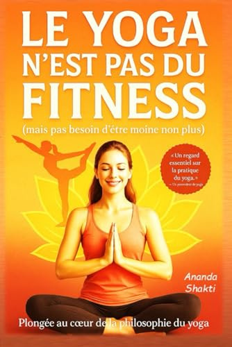 Le Yoga n'est pas du Fitness (mais pas besoin d'être moine non plus): plongée au coeur de la philosophie du yoga