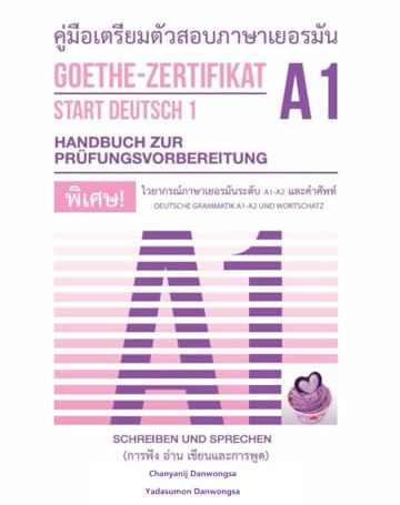 คู่มือเตรียมตัวสอบภาษาเยอรมัน Goethe- Zertifikat A1 (START DEUTSCH 1) (ฉบับภาษาเยอรมัน-ไทย) (Deutsch -Thai Version) Handbuch zur ... การอ่าน การเขียน และการพูด): ฉบับปี 2025