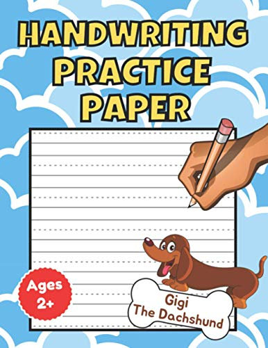 Handwriting Practice Paper: Handwriting Practice Paper For kids Ages 2 And Up, Blank Handwriting Workbook For Kids Beginners (Gigi The Dachshund, Band 4)
