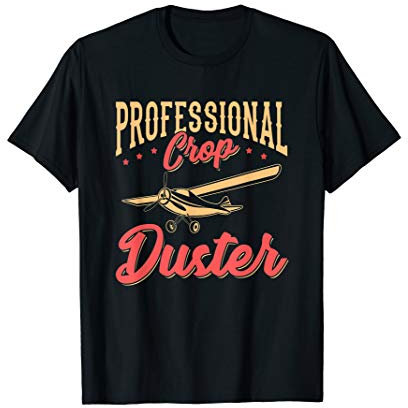 Funny Sarcastic Gift Professional Crop Duster T-Shirt