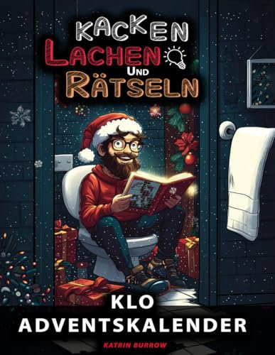 Kacken, Lachen und Rätseln – Der Klo Adventskalender: 24 Tage voller Humor, Rätselspaß und Fun Facts – Das Geschenk für Männer, Frauen und Menschen mit Witz.
