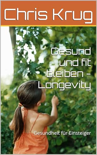 Gesund und fit bleiben - Longevity: Gesundheit für Einsteiger