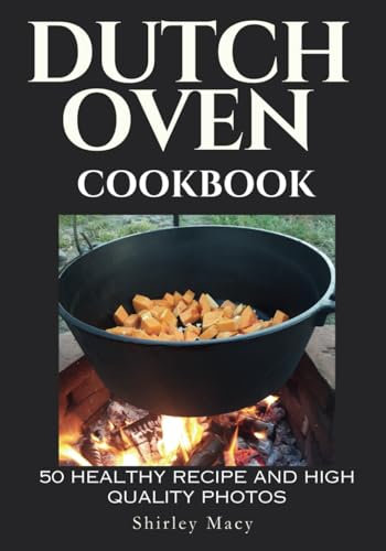 Dutch Oven Cookbook: 50 Healthy Recipe and High Quality Photos