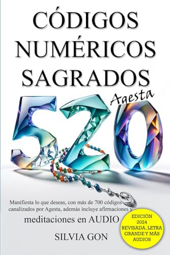 Códigos Numericos Sagrados: Mas de 700 códigos canalizados de Agesta, afirmaciones positivas y Limpieza de 9 días. Incluye meditaciones en audio