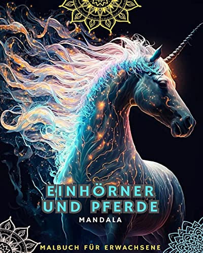 Einhörner und Pferde - Malbuch für Erwachsene mit Mandalas: Mit prächtigen Einhörnern und Pferden mit Mandala-Mustern