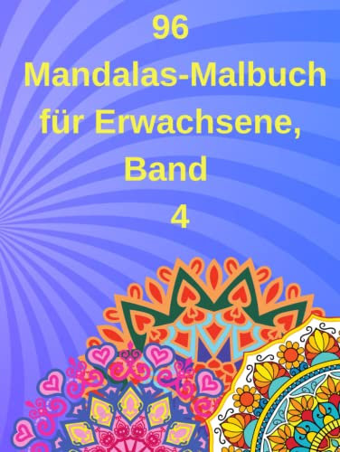 96 Mandalas-Malbuch für Erwachsene, Band 4: Verschiedene Modelle, von leicht für Anfänger bis schwer für Fortgeschrittene, gemischt. Quadratische oder ... und Ängsten, Verbesserung der Aufmerksamkeit