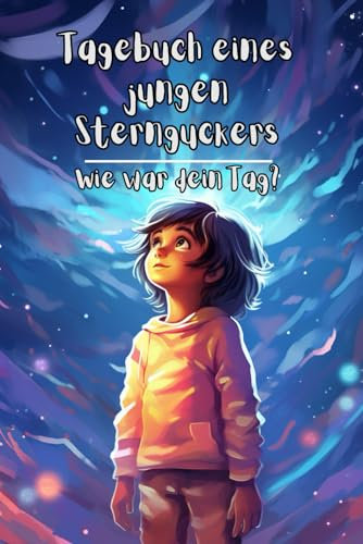 Tagebuch Eines Jungen Sternguckers: Wie war dein Tag?
