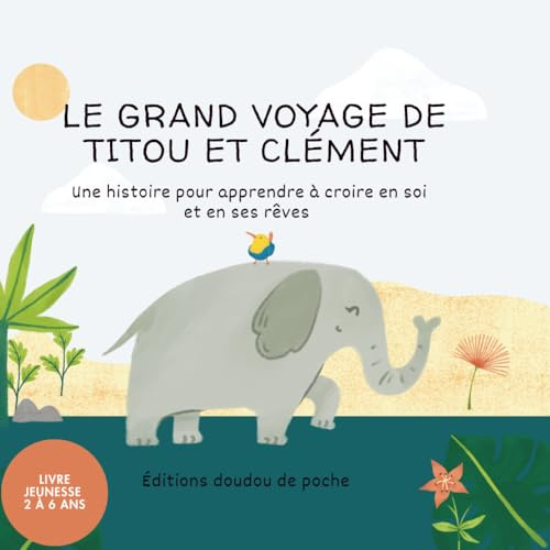 Le grand voyage de Titou et Clément: Une histoire pour apprendre aux enfants à croire en eux et en leurs rêves 2 à 6 ans