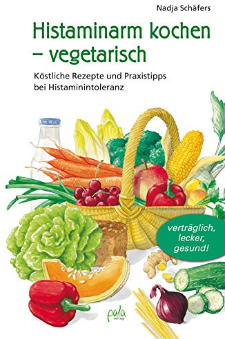 Histaminarm kochen - vegetarisch: Köstliche Rezepte und Praxistipps bei Histaminintoleranz