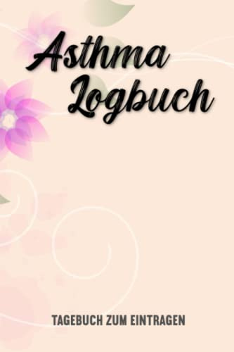 Asthma Logbuch Tagebuch Zum Eintragen: Tagebuch zum Eintragen und Protokollieren von Peak Flow, Symptomen und Krankheitsverlauf bei Asthma, COPD, ... I Asthma Logbuch Tagebuch Zum Eintragen