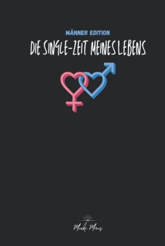 Die Single-Zeit meines Lebens: Männer Edition