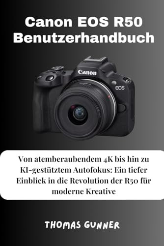 Canon EOS R50 Benutzerhandbuch: Von atemberaubendem 4K bis hin zu KI-gestütztem Autofokus: Ein tiefer Einblick in die Revolution der R50 für moderne Kreative