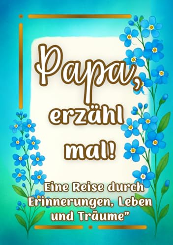 Papa, erzähl mal!: Ein persönliches Erinnerungsbuch mit 180 liebevollen Fragen – zum Ausfüllen. (Teile dein Leben)