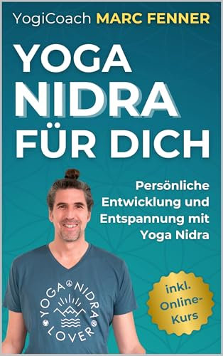 Yoga Nidra für Dich: Persönliche Entwicklung und Entspannung mit Yoga Nidra