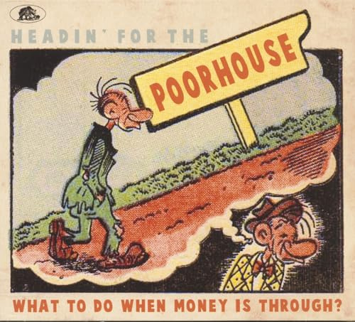 Headin' For The Poorhouse: What To Do When Money Is Through?