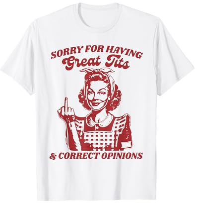 Entschuldigung für tolle Titten und richtige Outfit-Meinungen T-Shirt