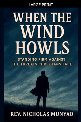 When the Wind Howls: Standing Firm Against the Threats Christians Face