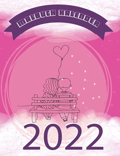 Malbuch Kalender 2022: Kalender-Ausmalbuch für Erwachsene mit Anti-Stress Wirkung und Entspannung - Love Edition