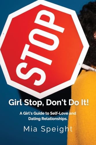 Girl Stop, Don't Do It!: A Girls Guide to Self - Love and Dating Relationships