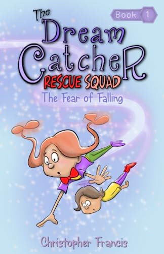 Dream Catcher Rescue Squad: The Fear of Falling (The Dream Catcher Rescue Squad, Band 1)