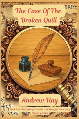 The Case Of The Broken Quill (Demelza Pascoe & St Merryn's Cove Cozy Mystery, Band 7)