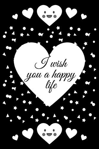 I wish you a happy life: NOTEBOOK : Journal 6x9 with 120 page