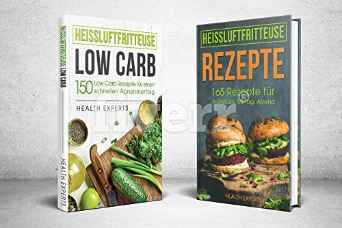 Heissluftfritteuse Rezepte + Heissluftfritteuse Low Carb Bundle: Heissluftfritteuse Rezepte + Heissluftfritteuse Low Carb das Kochbuch mit über 315 Rezepte für Anfänger, Berufstätige kochen ohne Fett
