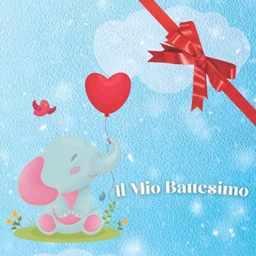 Il Mio Battesimo Libro degli Ospiti: per Bambino o Bambina e Genitori. Guest book. Idea Regalo Battesimo. Album, pagine per congratulazioni e auguri. Ricordo, accessorio e decorazione. Blu Elefantino
