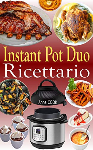 Instant Pot Duo Ricettario: Ricette croccanti, facili, sane, veloci e fresche per il vostro Multicooker Instant Pot Duo Crisp Air Fryer (Italian Edition)