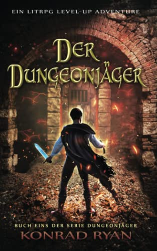 Der Dungeonjäger: Ein LitRPG Level-up Adventure