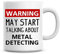 Warning May Start Talking About Metal Detecting Funny Coffee Mug 11oz