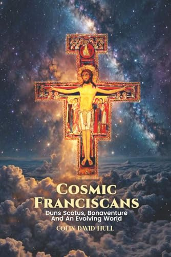Cosmic Franciscans: Duns Scotus, Bonaventure And An Evolving World
