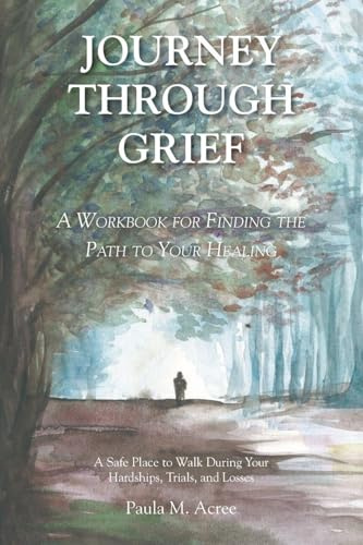 Journey Through Grief: A Workbook for Finding the Path to Your Healing