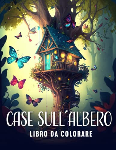 Case Sull´Albero - libro da colorare: 50 immagini da colorare anit-stress di fantasiose case sugli alberi